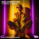 Dialated Eyez - Throw It Back