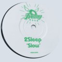2Sleep - Slow
