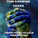 Tom Carmine and Toxez - Found Place To Calm B2B Edition