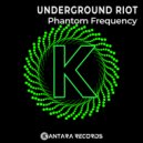 Underground Riot - Phantom Frequency (Original Mix)