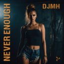 DJMH - Never Enough
