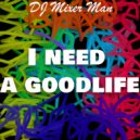 DJ Mixer Man & Mixer Man - I need a Goodlife
