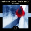 Bro Engineer & Amigosu & Nichenka Zoryana - Stop Slams ()