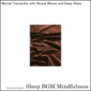 Sleep BGM Mindfulness - Embracing Power of Deep Relaxation For Sound Sleep & Mental Wellness