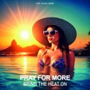 Pray For More - Bring The Heat On (Original Mix)