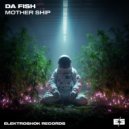 DA FISH - Mother Ship (Original Mix)