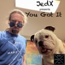 JedX - You Got It