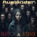 HURTOK & Betonik - Ausländer ()