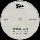 Andrew Core - Put The Needle On The Record (Original Mix)