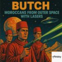 Butch - Moroccans From Outer Space With Lasers (Original Mix)