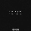Ayala (MX) - This House (Original Mix)