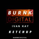 Ivan Kay - Ketchup (Original Mix)
