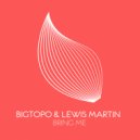 Bigtopo, Lewis Martin - Bring Me (Extended Mix)