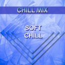 Chill Mix - Soft Chill (Original Mix)