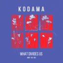 Kodama - What Divides Us (Original Mix)