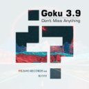 Goku 3.9 - Don't Miss Anything