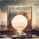 As We Rust - Echoes Of You