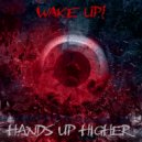 Hands Up Higher - Wake Up!