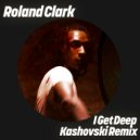 Roland Clark - I Get Deep