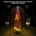 Jared Mueller, Poylow & Rich Fayden - Love Me Again