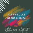 ALB CHILL LAB & Drone In Ibiza - Kthehu Prap Ne Kete Nate