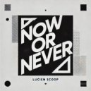 Lucien Scoop - Now or Never (Original Mix)