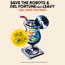 Save The Robots & Del Fortune feat. Leavy - Feel What You Want (Original Mix)