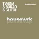 Twism, B3RAO & Glitch (DE) - Need Somebody