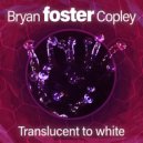 Bryan foster Copley - Translucent to white ()