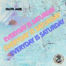 Ollto Jade - Everyday Is Saturday