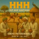 Sekhu Pathreriwala - HHH Hip Hop Haryana ()
