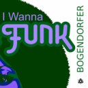 Bogendorfer - I Wanna F.U.N.K.