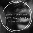 Bob Howard - Get Naughty (Extended Mix)