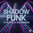 DYSLOYAL & GOVERNADE - shadow funk