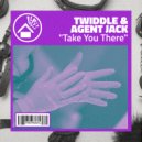 Twiddle & Agent Jack - Take You There (Original Mix)
