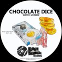 Chocolate Dice - Watch Me Now