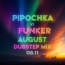 Pipochka vs Funkerr - August Dubstep mix 08.11 ()