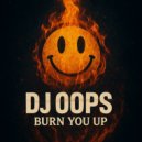 Dj Oops - Burn You Up ()