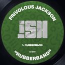 Frivolous Jackson - Rubberband