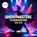 GhostMasters, Flashdancers - Ole Ole