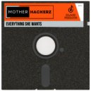 Mother Hackerz - Everything She Wants