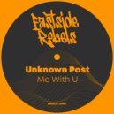 Unknown Past - Me With U