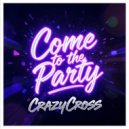 CrazyCross - Come to the Party (Extended Mix)