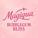 Magiqua - Bubblegum Bliss (Original Mix)