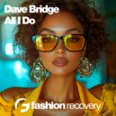 Dave Bridge - All I Do (Original Mix)