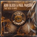 Adri Block & Paul Parsons - That Beat Is Mine (Original Mix)