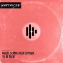 DJ Miguel Serna, Alex Cervera - I\'ll Be There (Original Mix)