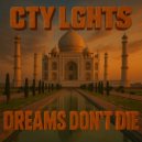 CTY LGHTS - Dreams Don't Die