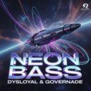 DYSLOYAL & GOVERNADE - NEON BASS