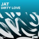 Jat - DIRTY LOVE (Original Mix)
